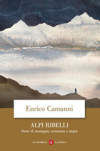 Alpi ribelli - storie di montagna resistenza e utopia 