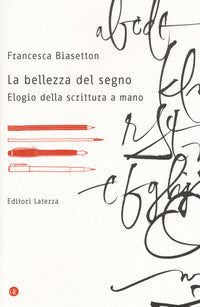 Bellezza del segno - elogio della scrittura a mano 