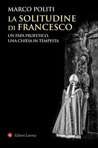 Solitudine di francesco - un papa profetico una chiesa in tempesta 