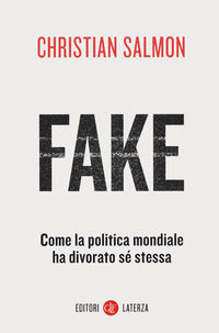 Fake - come la politica mondiale ha divorato se' stessa 