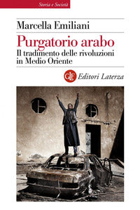 Purgatorio arabo - il tradimento delle rivoluzioni in medio oriente 