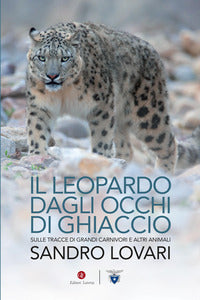 Leopardo dagli occhi di ghiaccio - sulle tracce dei grandi carnivori e altri animali 