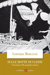 Sulle rotte di ulisse - l'invenzione della geografia omerica 