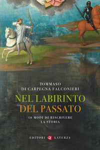 Nel labirinto del passato - 10 modi di riscrivere la storia 