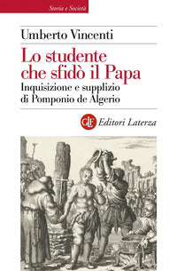 Studente che sfido' il papa - inquisizione e supplizio di pomponio de algerio 
