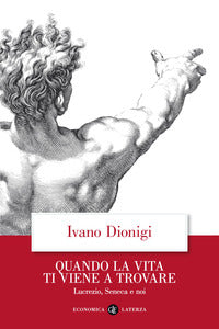 Quando la vita ti viene a trovare - lucrezio seneca e noi 