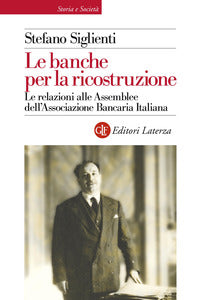 Banche per la ricostruzione - le relazioni alle assemblee dell'associazione bancaria italiana 