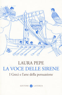 Voce delle sirene - i greci e l'arte della persuasione 