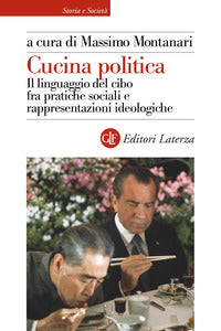Cucina politica - il linguaggio del cibo fra pratiche sociali e rappresentazioni ideologiche 