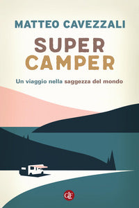 Super camper - un viaggio nella saggezza del mondo 