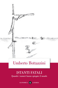 Istanti fatali - quando i numeri hanno spiegato il mondo 