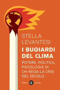 Bugiardi del clima - potere politica psicologia di chi nega la crisi del secolo 