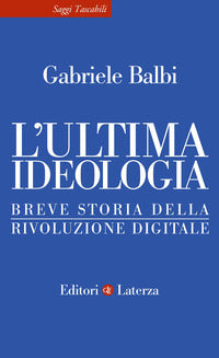 Ultima ideologia - breve storia della rivoluzione digitale 