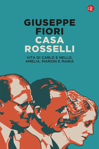 Casa rosselli - vita di carlo e nello amelia marion e maria 