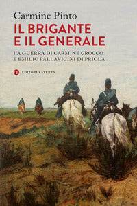 Brigante e il generale - la guerra di carmine crocco e emilio pallavicini di priola 