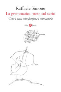 Grammatica presa sul serio - come e' nata, come funziona e come cambia 
