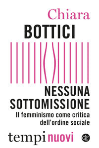 Nessuna sottomissione - il femminismo come critica dell'ordine sociale 