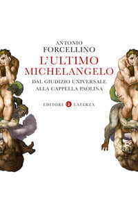 Ultimo michelangelo - dal giudizio universale alla cappella paolina 