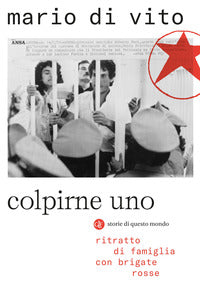 Colpirne uno - ritratto di famiglia con brigate rosse 