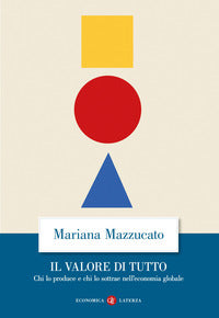 Valore di tutto - chi lo produce e chi lo sottrae nell'economia globale 