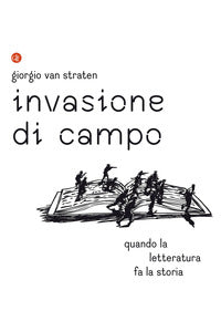 Invasione di campo - quando la letteratura racconta la storia 