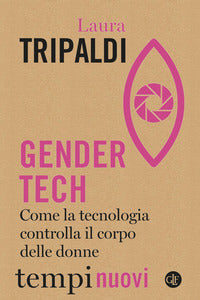 Gender tech - come la tecnologia controlla il corpo delle donne 