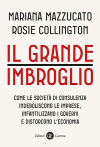 Grande imbroglio come le societa' di consulenza indeboliscono le imprese infatilizzano i governi 