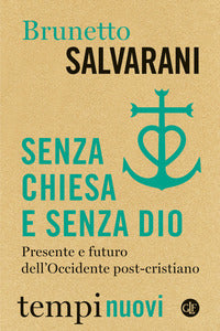 Senza chiesa e senza dio - presente e futuro dell'occidente post-cristiano 
