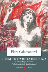 Uomini e citta' della resistenza - discorsi, scritti ed epigrafi 