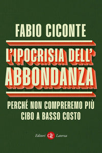 Ipocrisia dell'abbondanza - perche' non compreremo piu' cibo a basso costo 