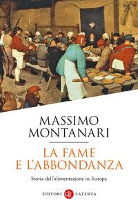 Fame e l'abbondanza - storia dell'alimentazione in europa 