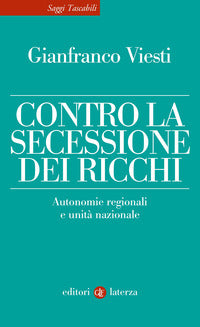 Contro la secessione dei ricchi - autonomie regionali e unita' nazionale 