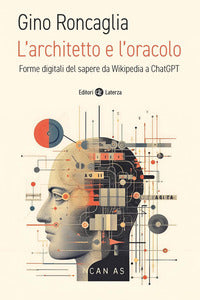 Architetto e l'oracolo - forme digitali del sapere da wikipedia a chatgpt 