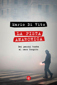 Pista anarchica - dai pacchi bomba al caso cospito 