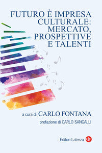 Futuro e' impresa culturale mercato prospettive e talenti 