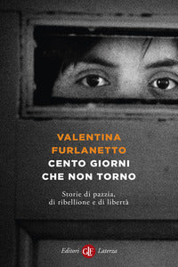 Cento giorni che non torno - storie di pazzia di ribellione e di liberta 