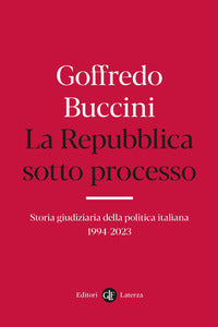 Repubblica sotto processo - storia giudiziaria della politica italiana 1994 - 2023 