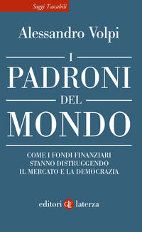 Padroni del mondo - come i fondi finanziari stanno distruggendo il mercato e la democrazia 