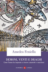 Demoni venti e draghi - come l'uomo ha imparato a vincere catastrofi e cataclismi 