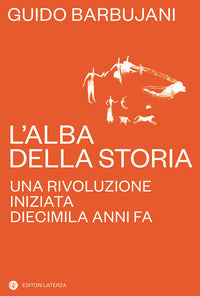 Alba della storia - una rivoluzione iniziata diecimila anni fa 