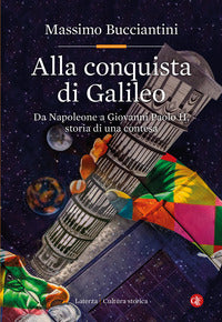 Alla conquista di galileo - da napoleone a giovanni paolo ii storia di una contesa 