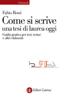 Come si scrive una tesi di laurea oggi - guida pratica per tesi tesine e altri elaborati 