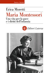 Maria montessori - una vita per la pace e i diritti dell'infanzia 