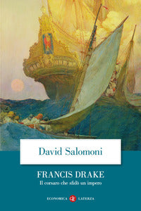 Francis drake - il corsaro che sfido' un impero 