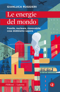 Energie del mondo - fossile nucleare rinnovabile: cosa dobbiamo sapere 