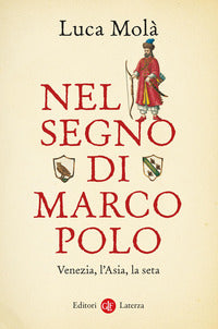 Nel segno di marco polo - venezia l'asia la seta 