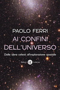 Ai confini dell'universo - dalle sfere celesti all'esplorazione spaziale 