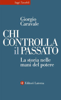 Chi controlla il passato - la storia nelle mani del potere 
