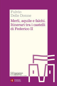 Merli aquile e falchi - itinerari tra i castelli di federico ii 