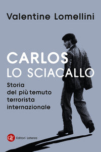 Carlos lo sciacallo - storia del piu' temuto terrorista internazionale 